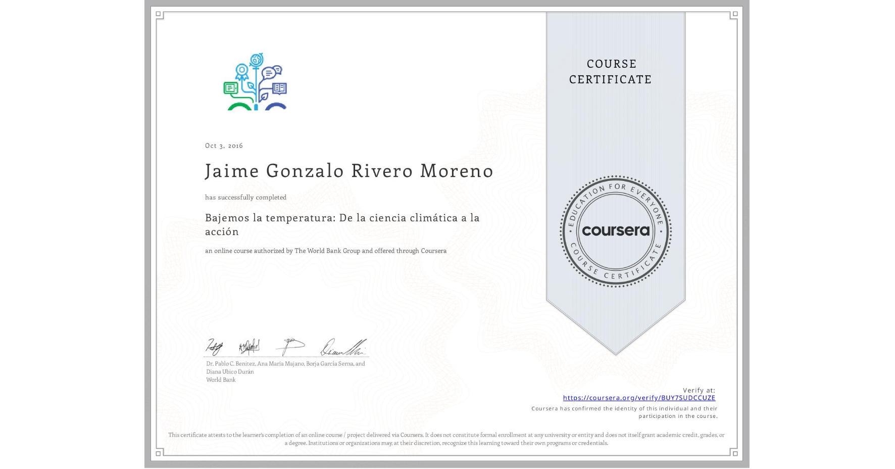 View certificate for Jaime Gonzalo Rivero Moreno, Bajemos la temperatura: De la ciencia climática a la acción, an online non-credit course authorized by The World Bank Group and offered through Coursera