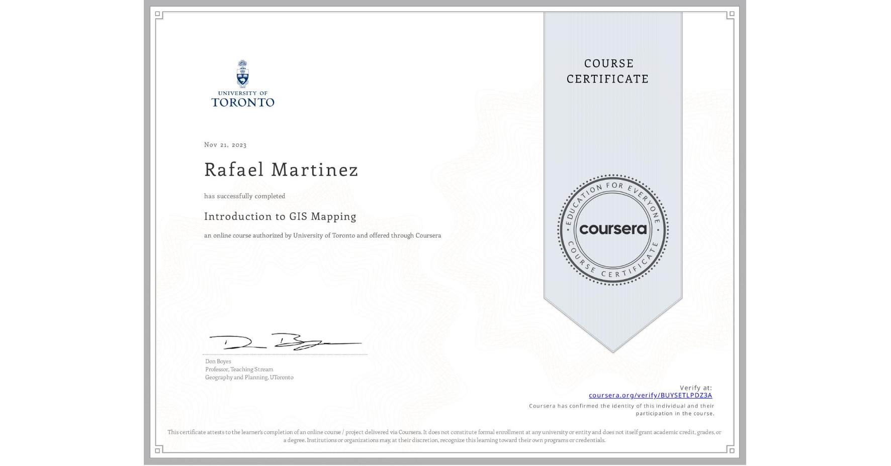 View certificate for Rafael Martinez, Introduction to GIS Mapping, an online non-credit course authorized by University of Toronto and offered through Coursera