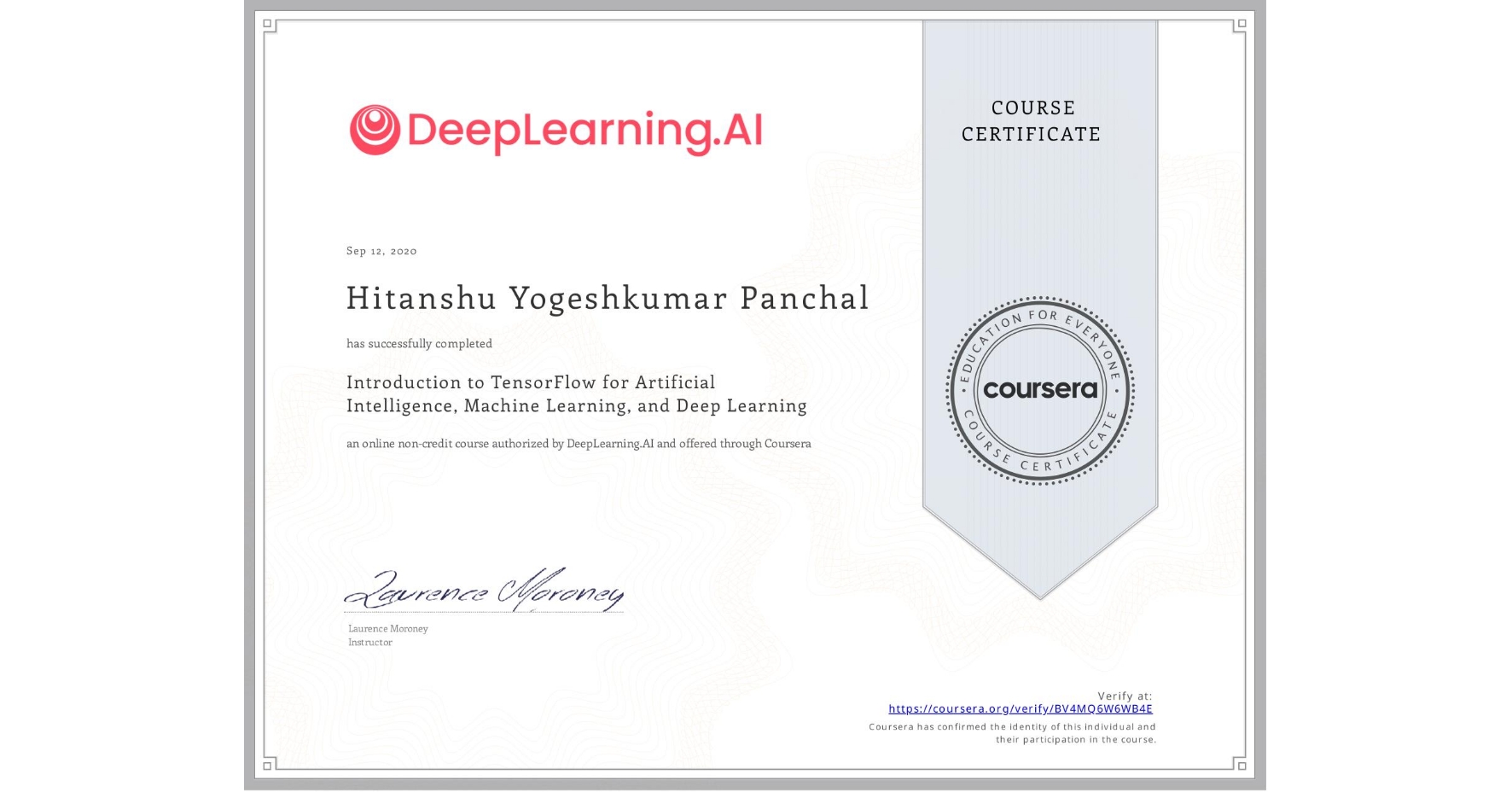 View certificate for Hitanshu Yogeshkumar Panchal, Introduction to TensorFlow for Artificial Intelligence, Machine Learning, and Deep Learning, an online non-credit course authorized by DeepLearning.AI and offered through Coursera