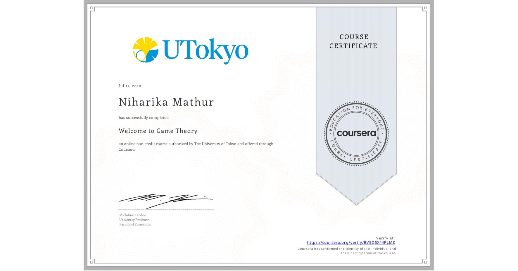 View certificate for Niharika Mathur, Welcome to Game Theory, an online non-credit course authorized by The University of Tokyo and offered through Coursera
