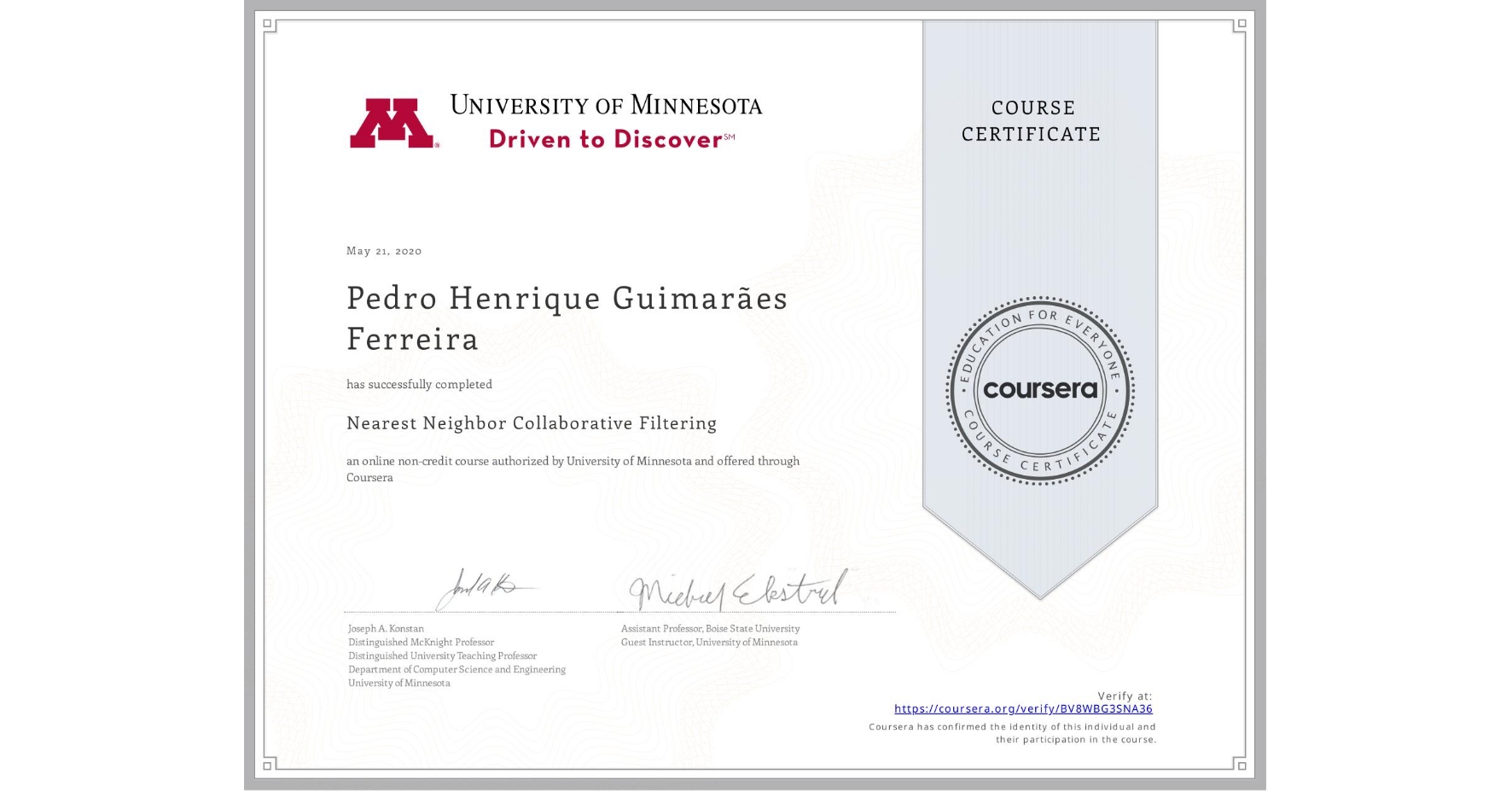 View certificate for Pedro Henrique GuimarĂ£es Ferreira, Nearest Neighbor Collaborative Filtering, an online non-credit course authorized by University of Minnesota and offered through Coursera