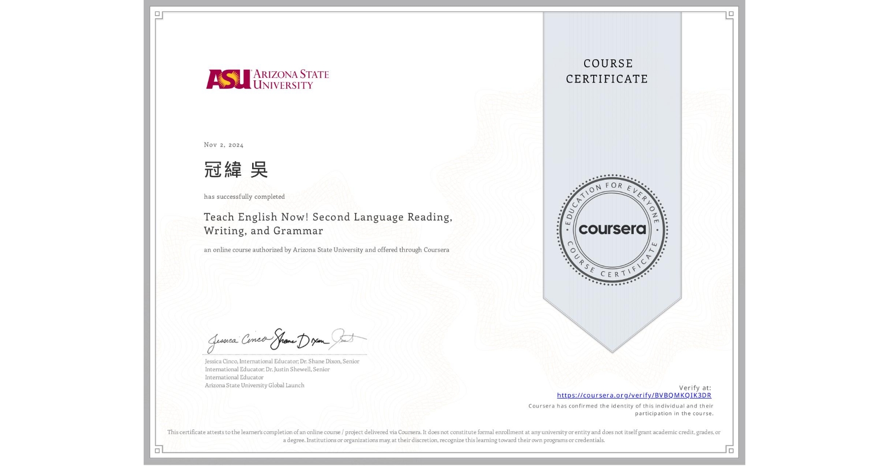 View certificate for 冠緯 吳, Teach English Now! Second Language Reading, Writing, and Grammar , an online non-credit course authorized by Arizona State University and offered through Coursera