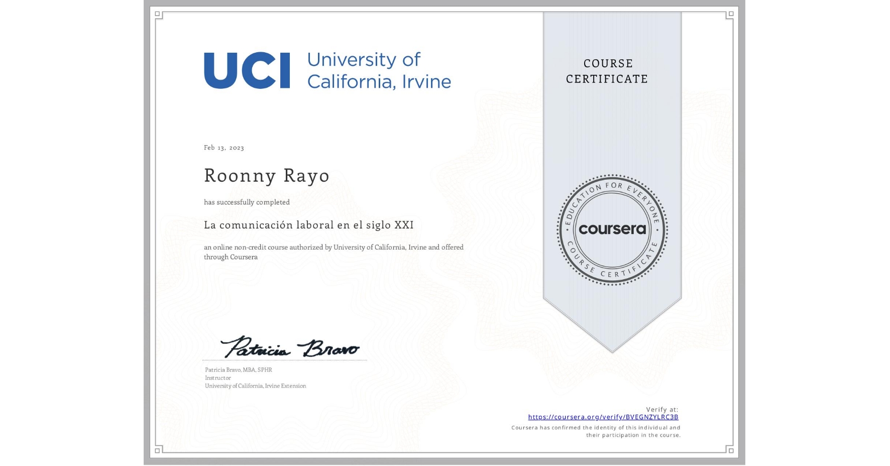 View certificate for Roonny Rayo, La comunicación laboral en el siglo XXI , an online non-credit course authorized by University of California, Irvine and offered through Coursera