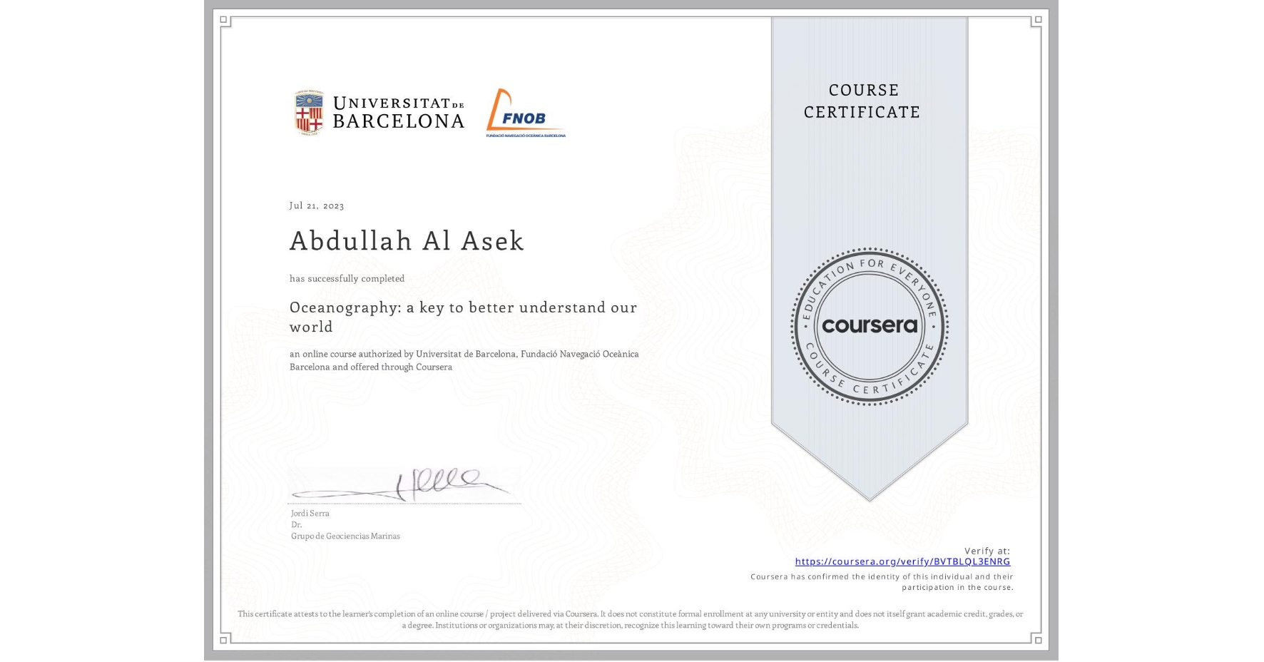 View certificate for Abdullah Al Asek, Oceanography: a key to better understand our world, an online non-credit course authorized by Universitat de Barcelona & Fundació Navegació Oceànica Barcelona and offered through Coursera