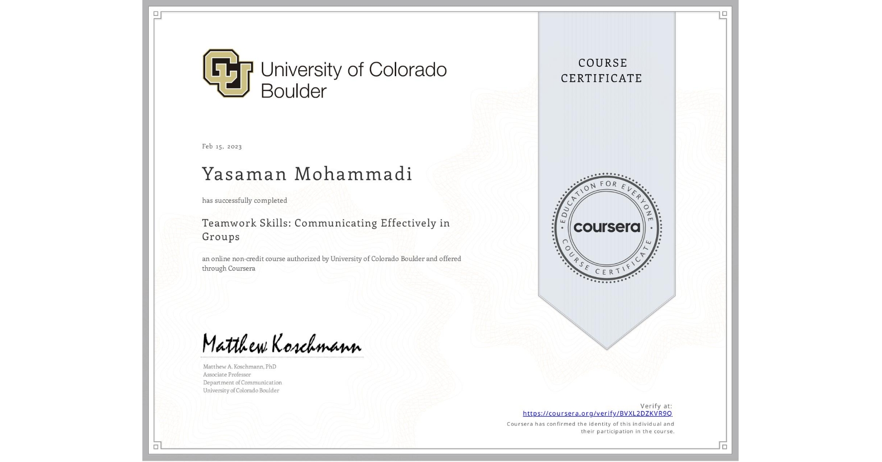 View certificate for Yasaman Mohammadi, Teamwork Skills: Communicating Effectively in Groups, an online non-credit course authorized by University of Colorado Boulder and offered through Coursera