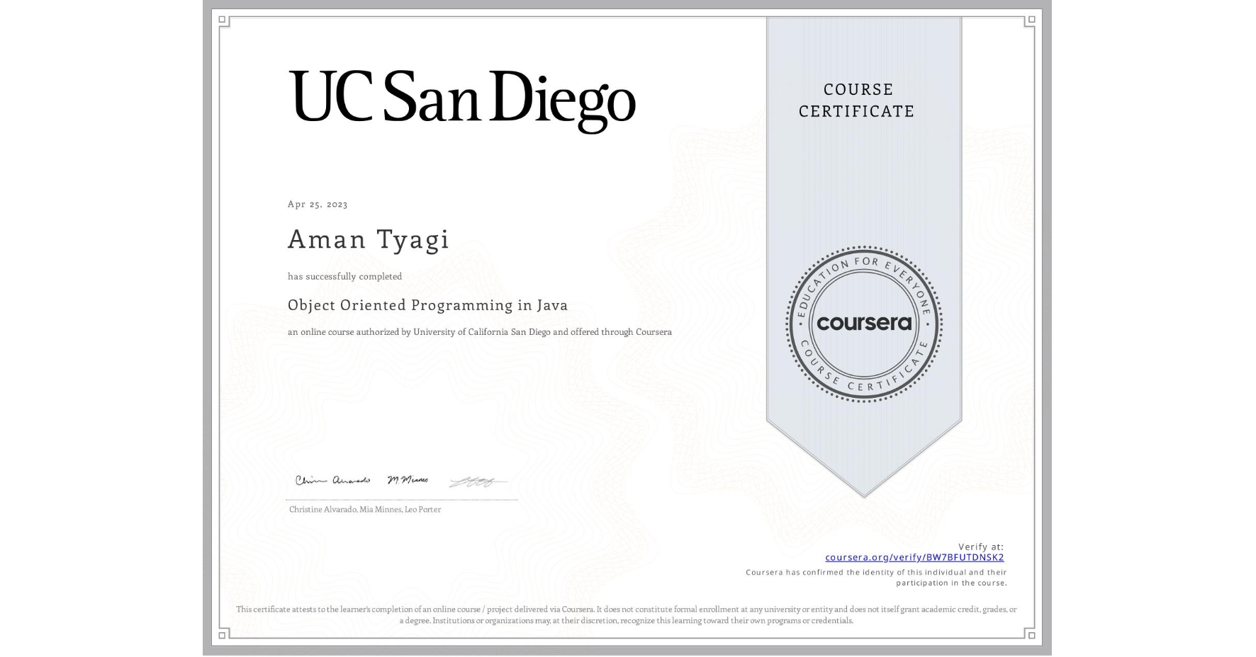 View certificate for Aman Tyagi, Object Oriented Programming in Java, an online non-credit course authorized by University of California San Diego and offered through Coursera