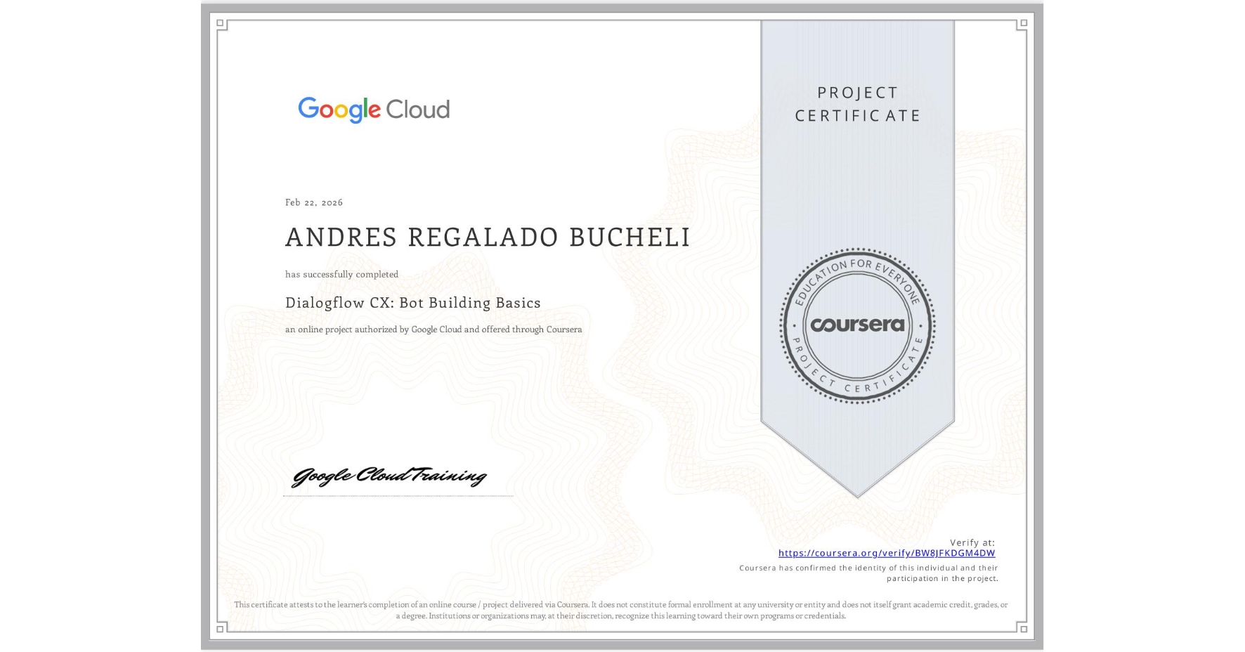 View certificate for ANDRES REGALADO BUCHELI, Dialogflow CX: Bot Building Basics, an online non-credit course authorized by Google Cloud and offered through Coursera