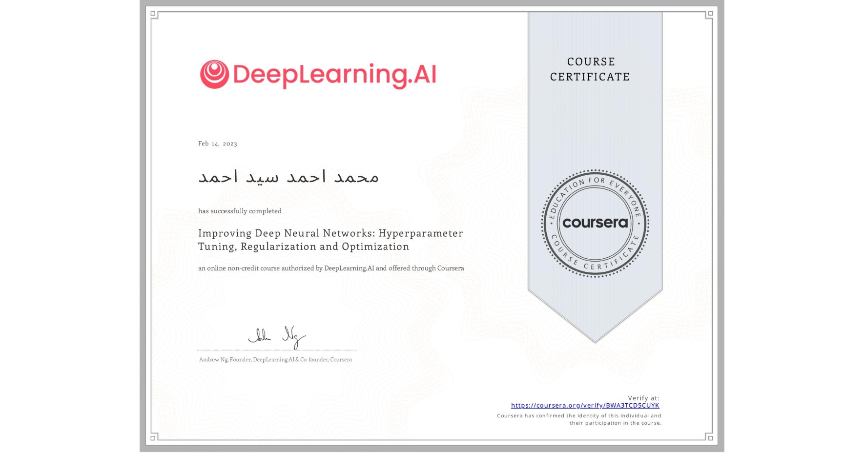 View certificate for محمد احمد سید احمد, Improving Deep Neural Networks: Hyperparameter Tuning, Regularization and Optimization, an online non-credit course authorized by DeepLearning.AI and offered through Coursera