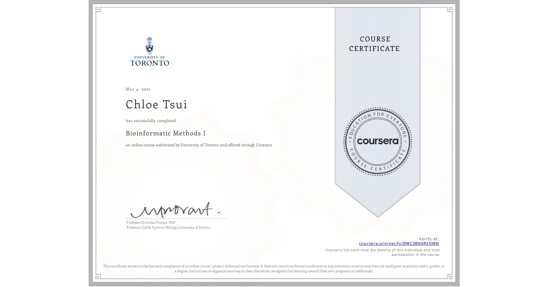 View certificate for Chloe Tsui, Bioinformatic Methods I, an online non-credit course authorized by University of Toronto and offered through Coursera