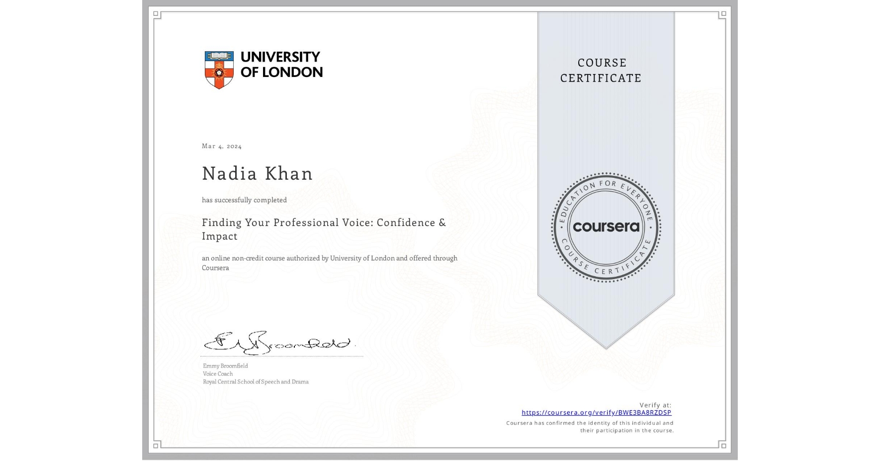 View certificate for Nadia Khan, Finding Your Professional Voice: Confidence & Impact, an online non-credit course authorized by University of London and offered through Coursera