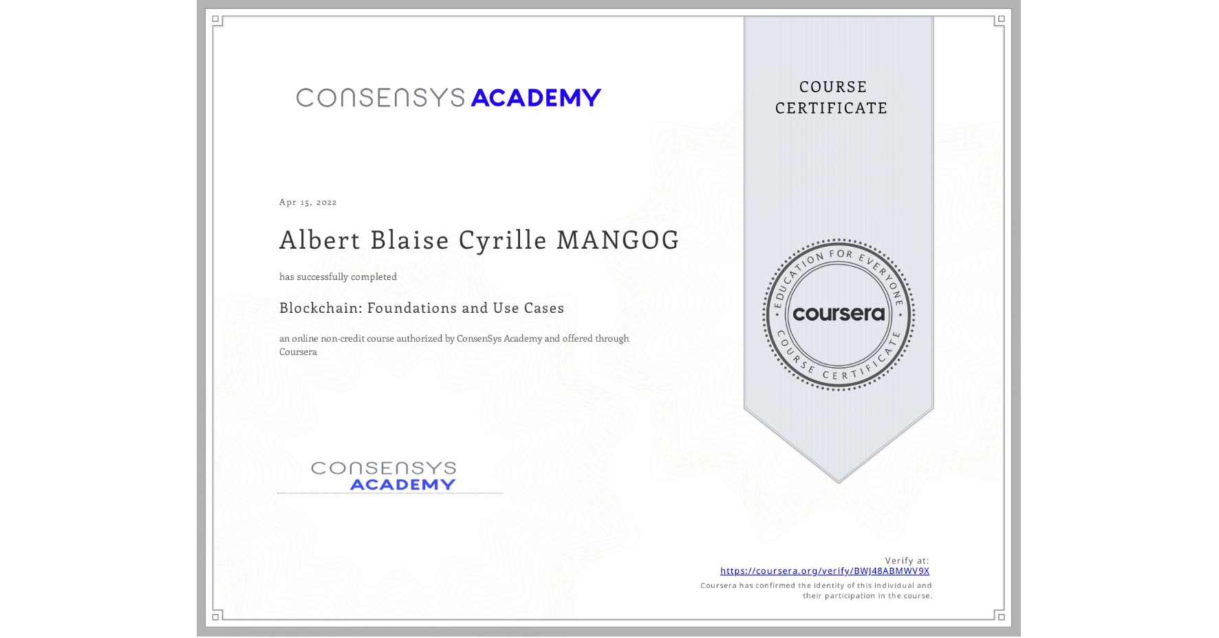 View certificate for Albert Blaise Cyrille MANGOG, Blockchain: Foundations and Use Cases, an online non-credit course authorized by ConsenSys Academy and offered through Coursera