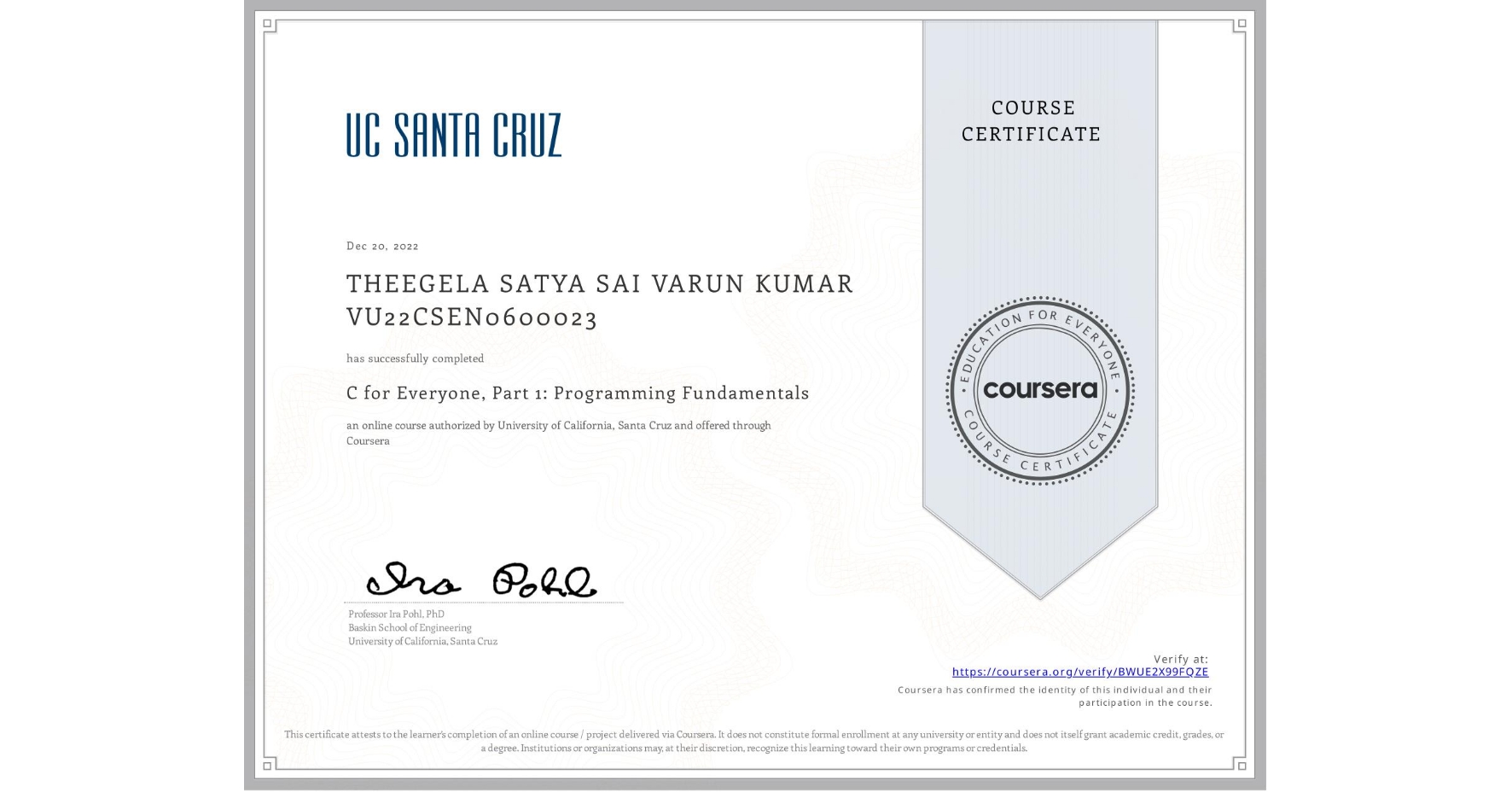 View certificate for THEEGELA SATYA SAI VARUN KUMAR VU22CSEN0600023, C for Everyone, Part 1: Programming Fundamentals, an online non-credit course authorized by University of California, Santa Cruz and offered through Coursera