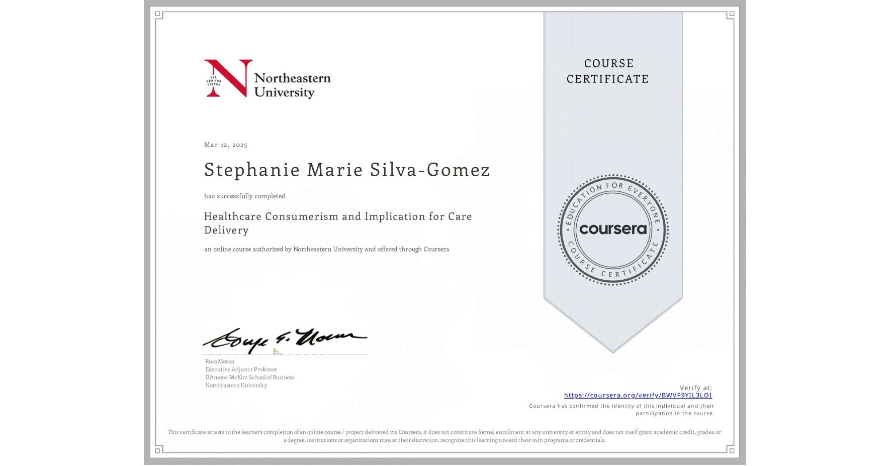 View certificate for Stephanie Marie Silva-Gomez, Healthcare Consumerism and Implication for Care Delivery , an online non-credit course authorized by Northeastern University  and offered through Coursera