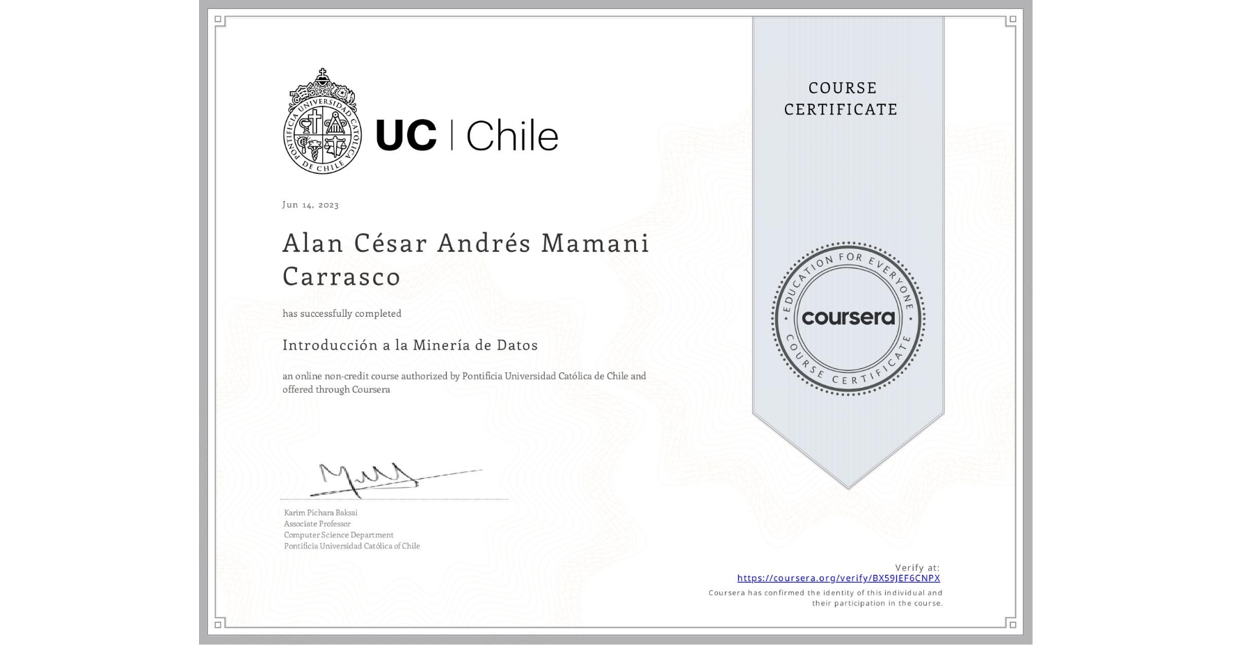 View certificate for Alan César Andrés Mamani Carrasco, Introducción a la Minería de Datos, an online non-credit course authorized by Pontificia Universidad Católica de Chile and offered through Coursera