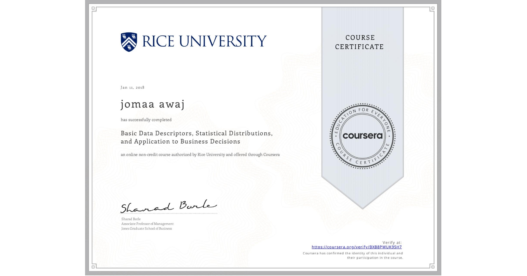 View certificate for jomaa awaj, Basic Data Descriptors, Statistical Distributions, and Application to Business Decisions, an online non-credit course authorized by Rice University and offered through Coursera
