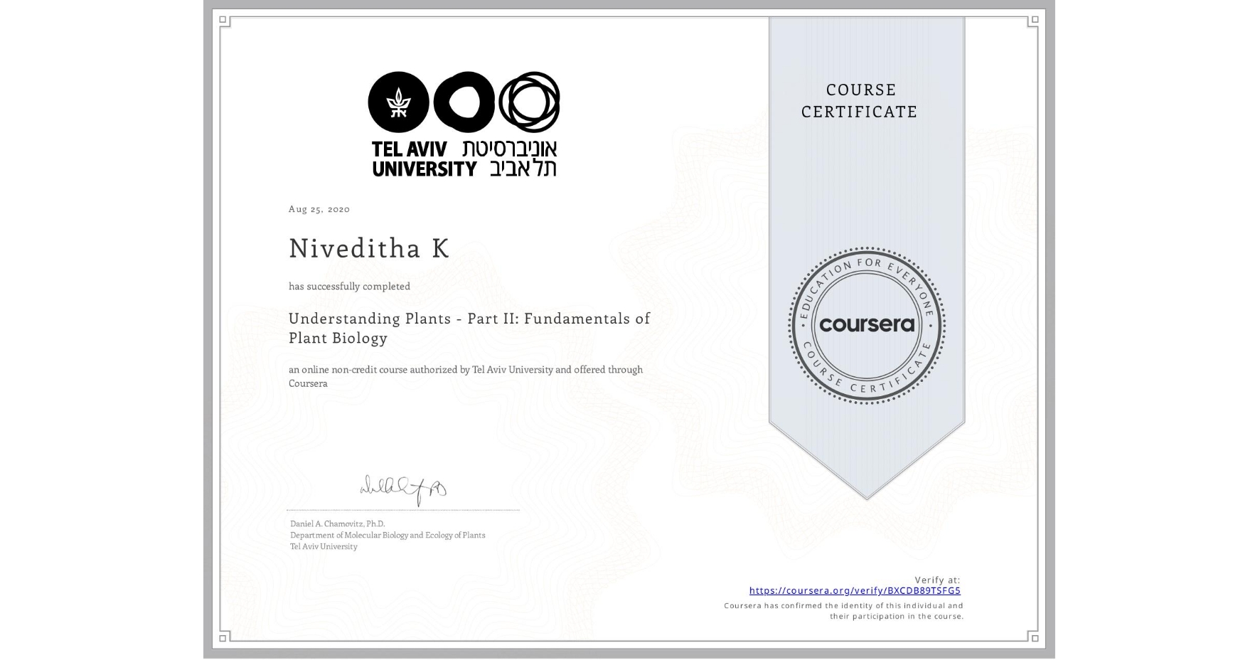 View certificate for Niveditha K, Understanding Plants - Part II: Fundamentals of Plant Biology, an online non-credit course authorized by Tel Aviv University and offered through Coursera