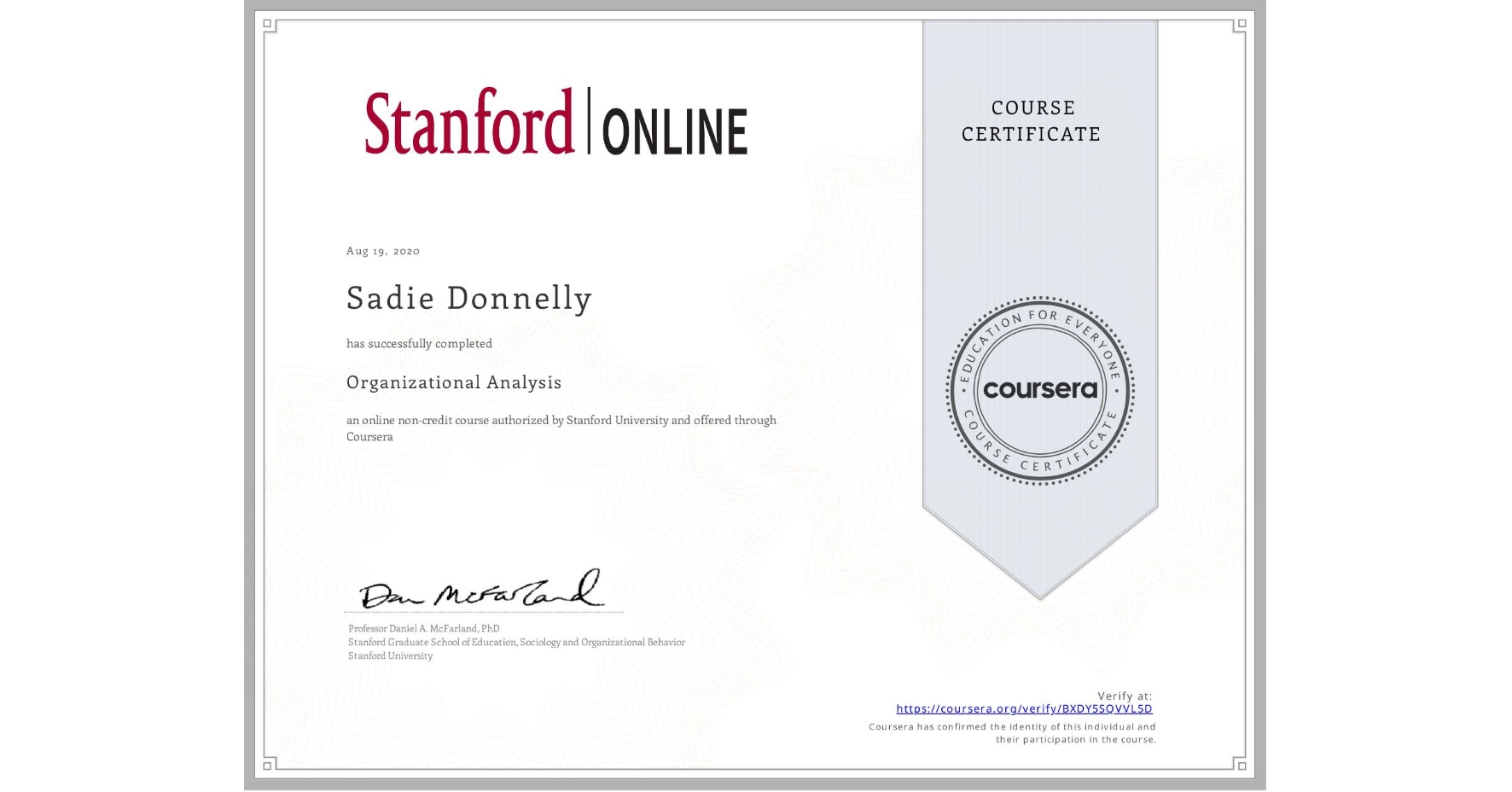 View certificate for Sadie Donnelly, Organizational Analysis , an online non-credit course authorized by Stanford University and offered through Coursera