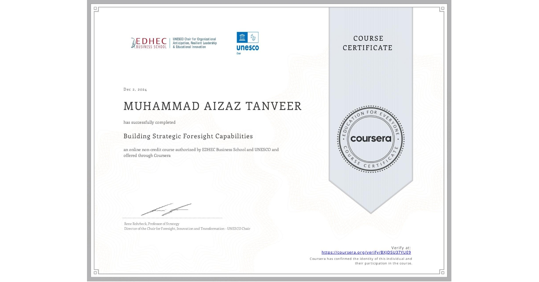 View certificate for MUHAMMAD AIZAZ  TANVEER, Building Strategic Foresight Capabilities, an online non-credit course authorized by EDHEC Business School & UNESCO and offered through Coursera