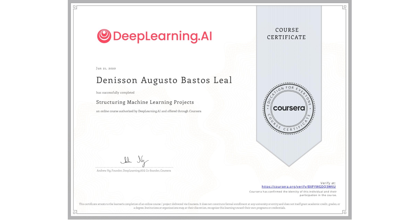 View certificate for Denisson Augusto  Bastos Leal, Structuring Machine Learning Projects, an online non-credit course authorized by DeepLearning.AI and offered through Coursera