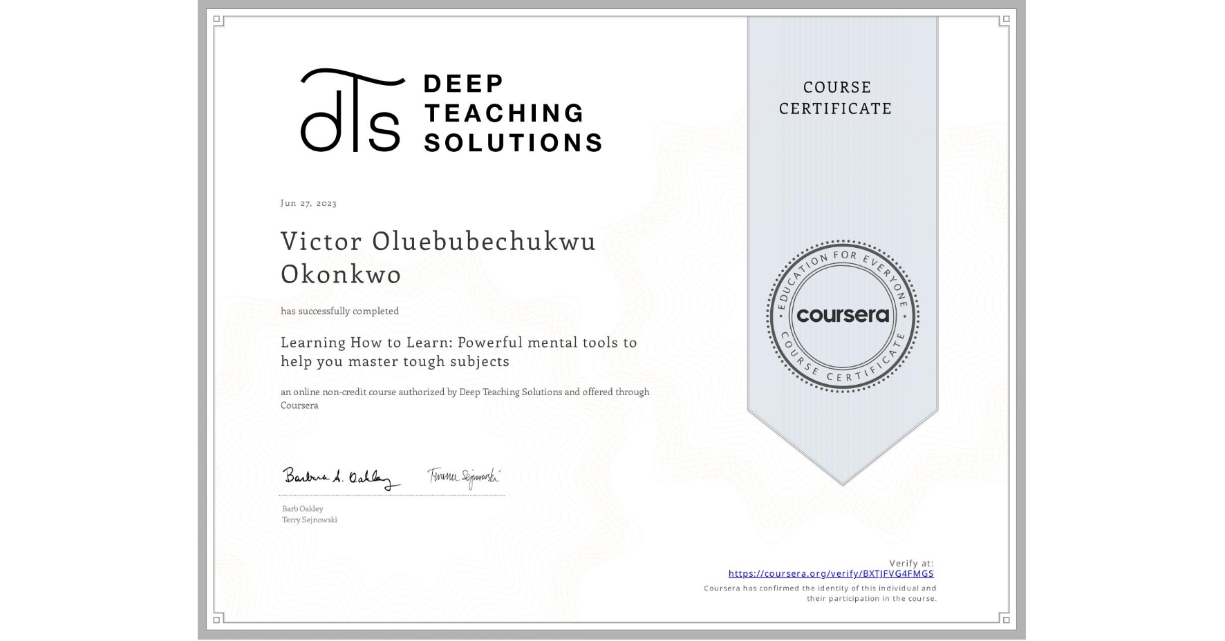 View certificate for Victor Oluebubechukwu  Okonkwo , Learning How to Learn: Powerful mental tools to help you master tough subjects, an online non-credit course authorized by Deep Teaching Solutions and offered through Coursera