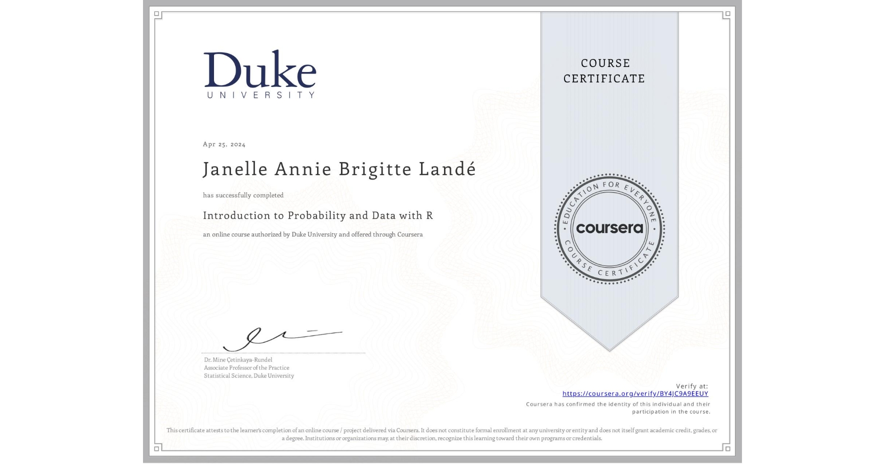 View certificate for Janelle Annie Brigitte Landé, Introduction to Probability and Data with R, an online non-credit course authorized by Duke University and offered through Coursera
