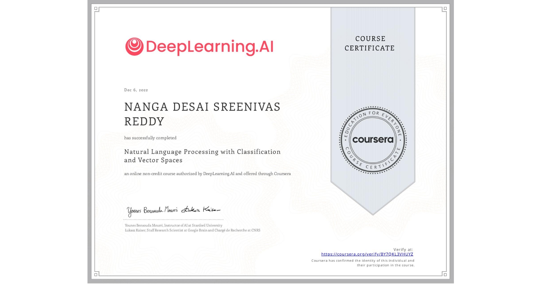 View certificate for NANGA DESAI SREENIVAS REDDY, Natural Language Processing with Classification and Vector Spaces, an online non-credit course authorized by DeepLearning.AI and offered through Coursera