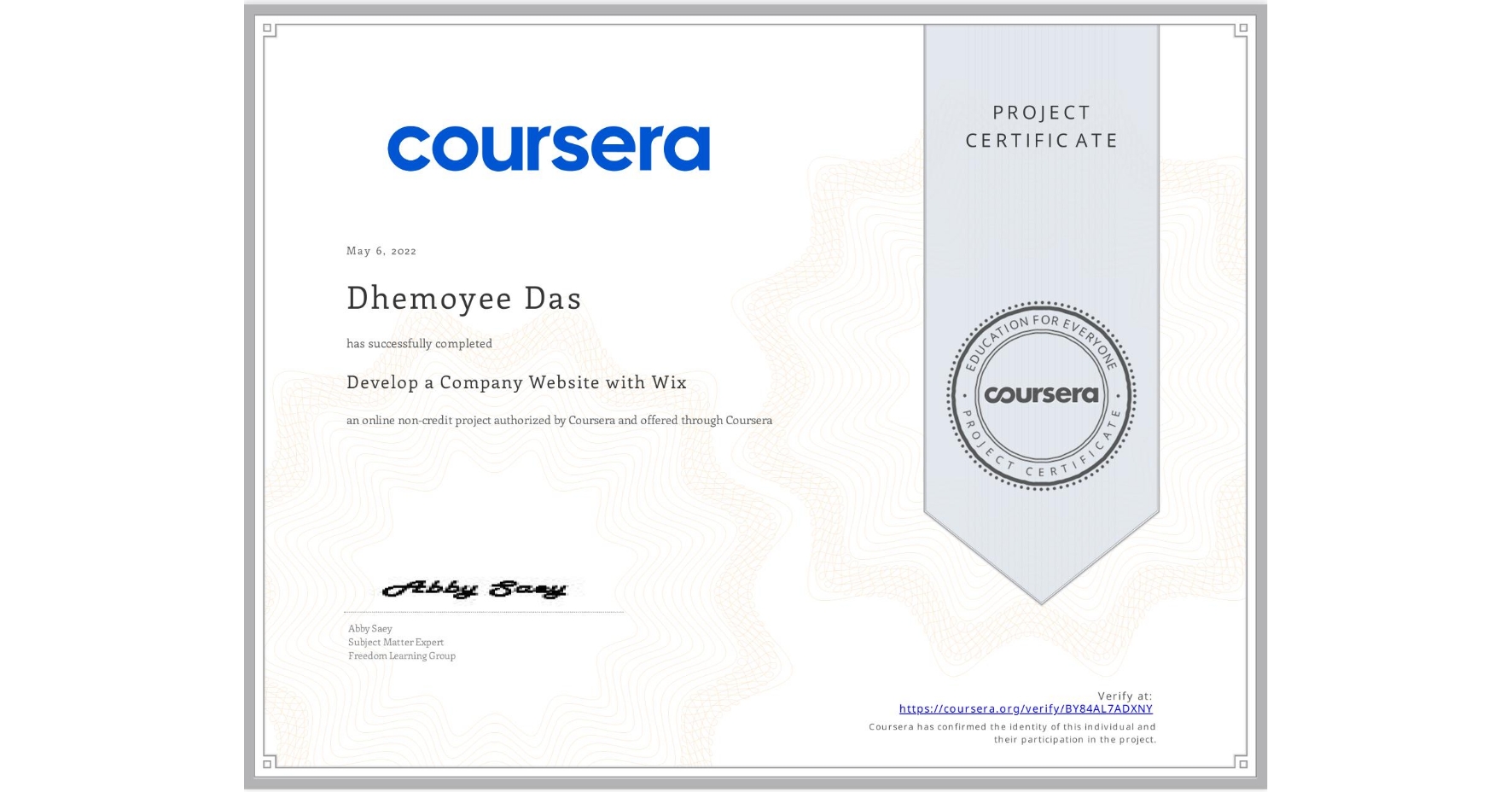 View certificate for Dhemoyee Das , Develop a Company Website with Wix, an online non-credit course authorized by Coursera and offered through Coursera