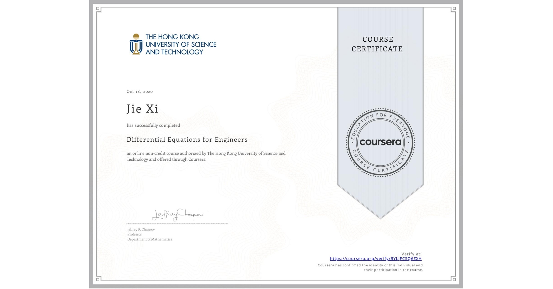 View certificate for Jie Xi, Differential Equations for Engineers, an online non-credit course authorized by The Hong Kong University of Science and Technology and offered through Coursera