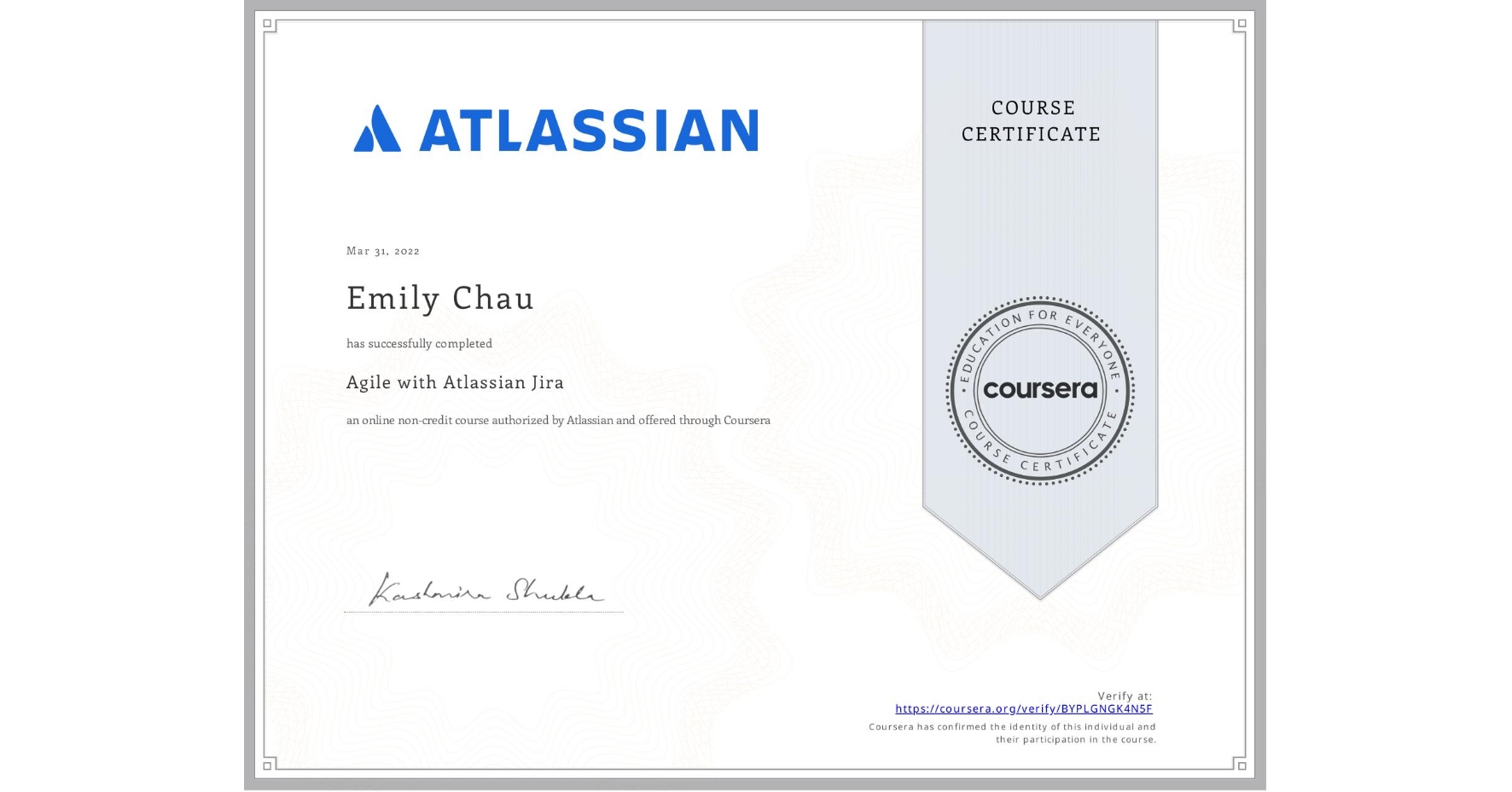 View certificate for Emily Chau, Agile with Atlassian Jira, an online non-credit course authorized by Atlassian and offered through Coursera