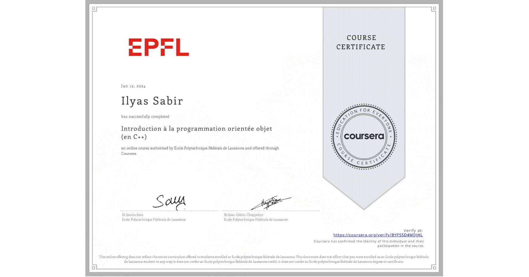 View certificate for Ilyas Sabir, Introduction à la programmation orientée objet (en C++), an online non-credit course authorized by École Polytechnique Fédérale de Lausanne and offered through Coursera