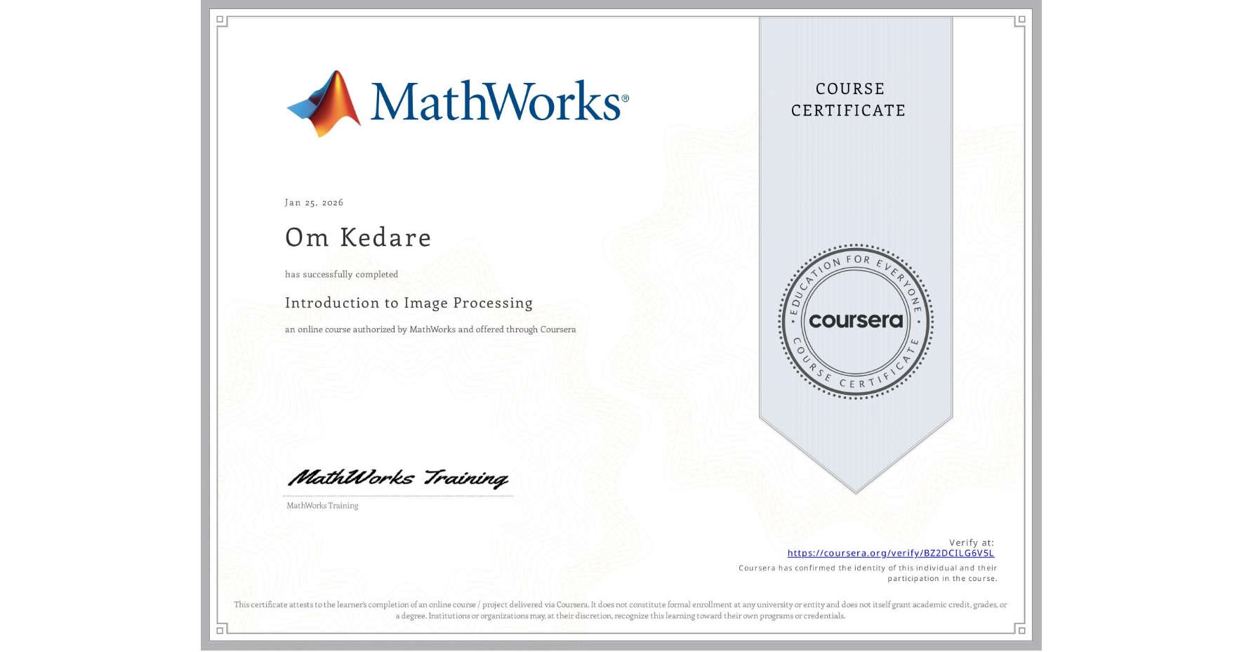 View certificate for Om Kedare, Introduction to Image Processing, an online non-credit course authorized by MathWorks and offered through Coursera