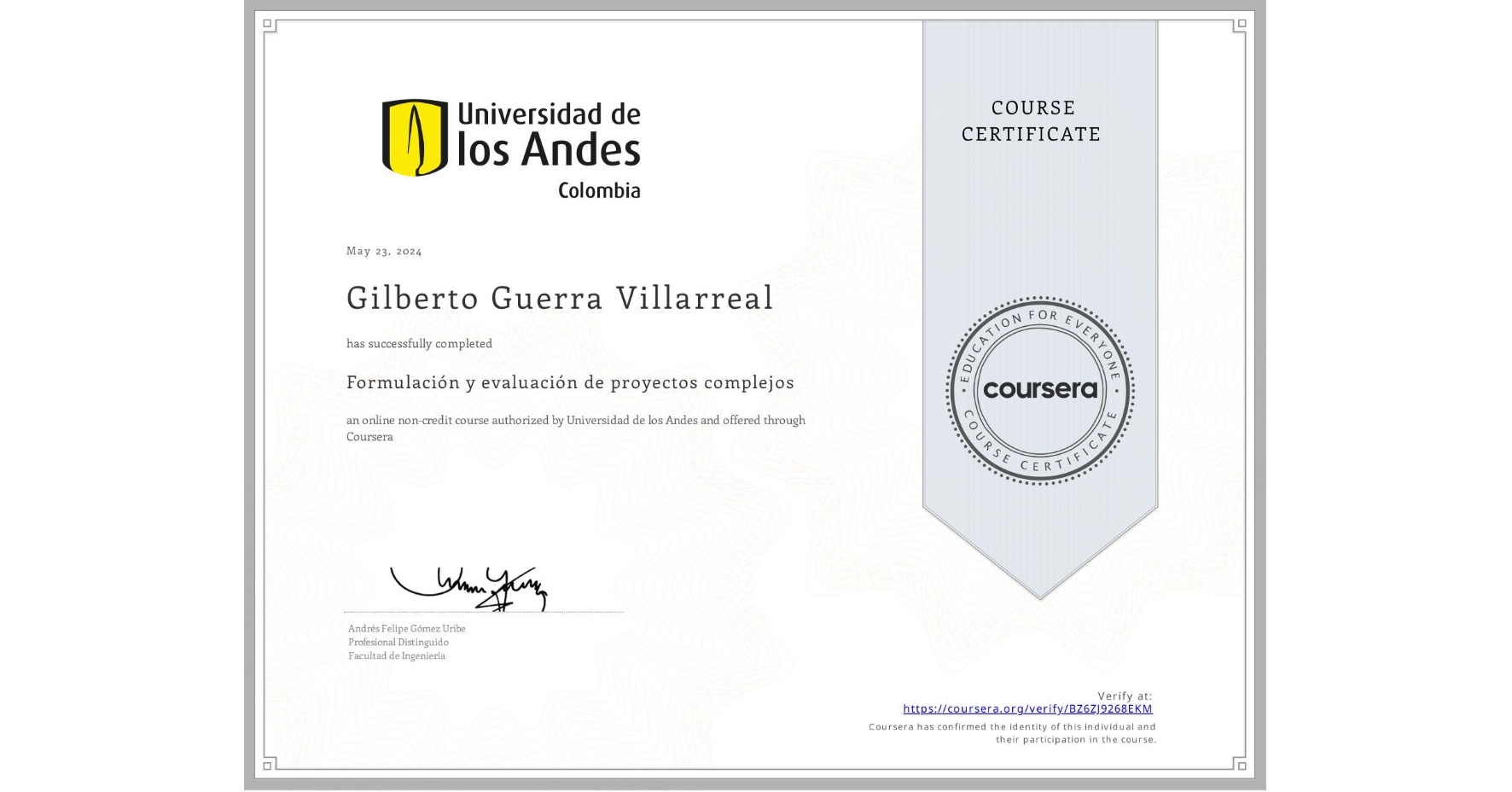 View certificate for Gilberto Guerra Villarreal, Formulación y evaluación de proyectos complejos, an online non-credit course authorized by Universidad de los Andes and offered through Coursera