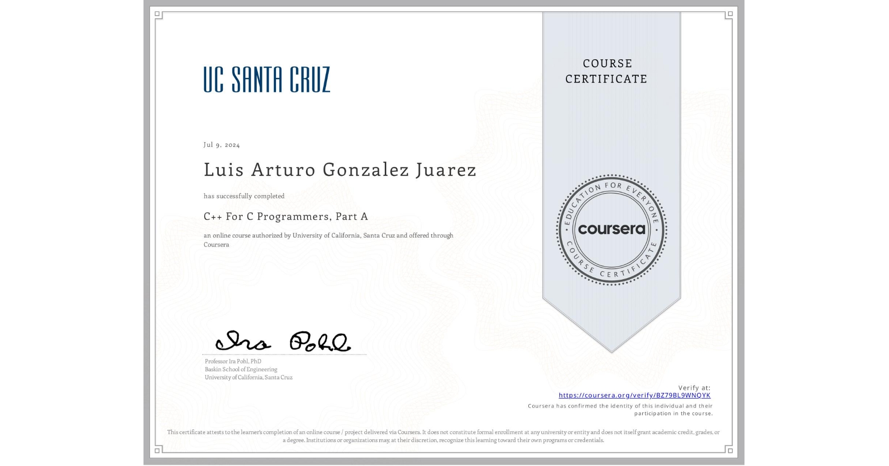 View certificate for Luis Arturo Gonzalez Juarez, C++ For C Programmers, Part A, an online non-credit course authorized by University of California, Santa Cruz and offered through Coursera