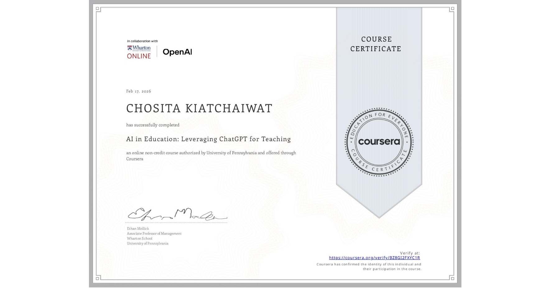 View certificate for CHOSITA KIATCHAIWAT, AI in Education: Leveraging ChatGPT for Teaching, an online non-credit course authorized by University of Pennsylvania and offered through Coursera