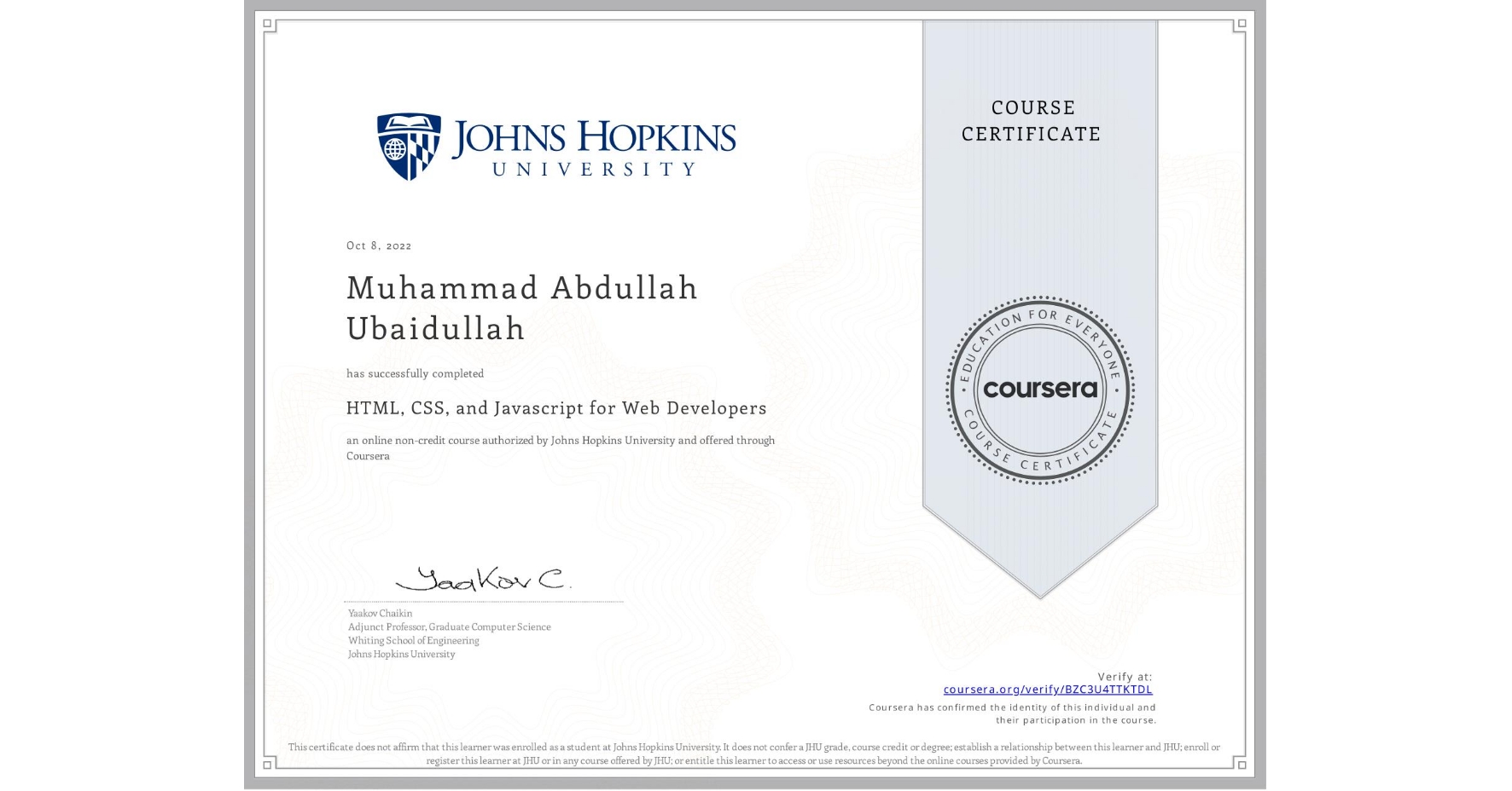 View certificate for Muhammad Abdullah  Ubaidullah, HTML, CSS, and Javascript for Web Developers, an online non-credit course authorized by Johns Hopkins University and offered through Coursera