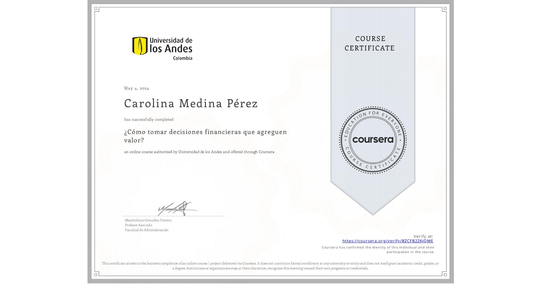 View certificate for Carolina Medina Pérez, ¿Cómo tomar decisiones financieras que agreguen valor?, an online non-credit course authorized by Universidad de los Andes and offered through Coursera