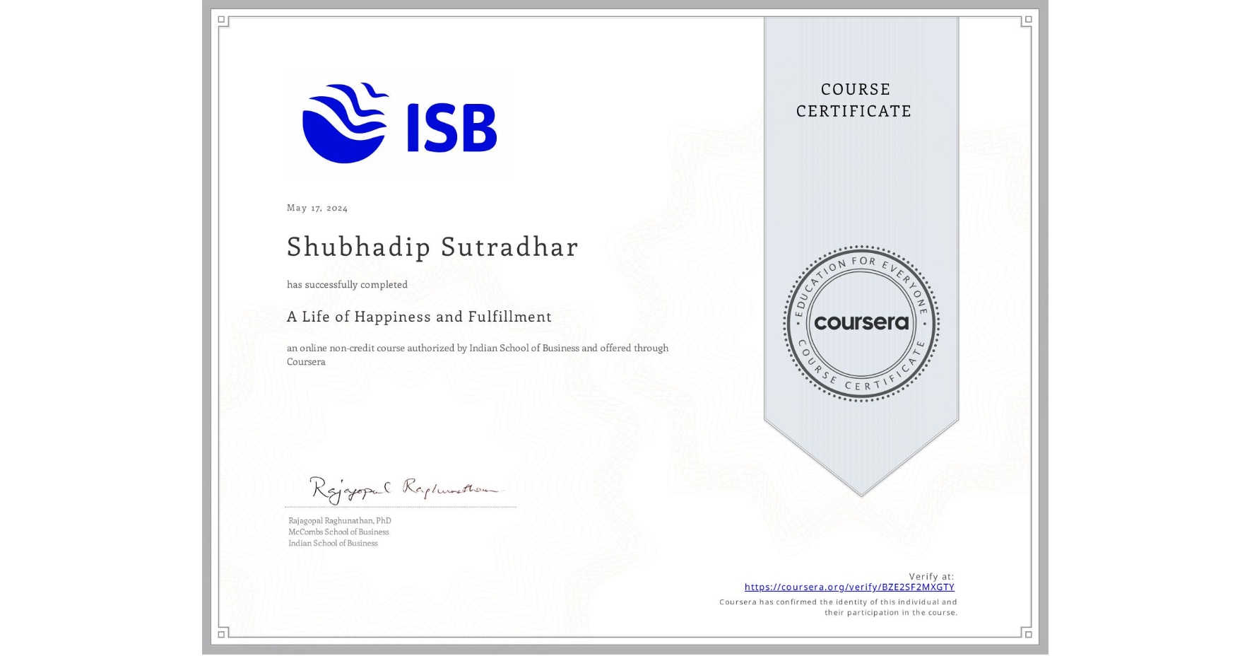 View certificate for Shubhadip Sutradhar, A Life of Happiness and Fulfillment, an online non-credit course authorized by Indian School of Business and offered through Coursera