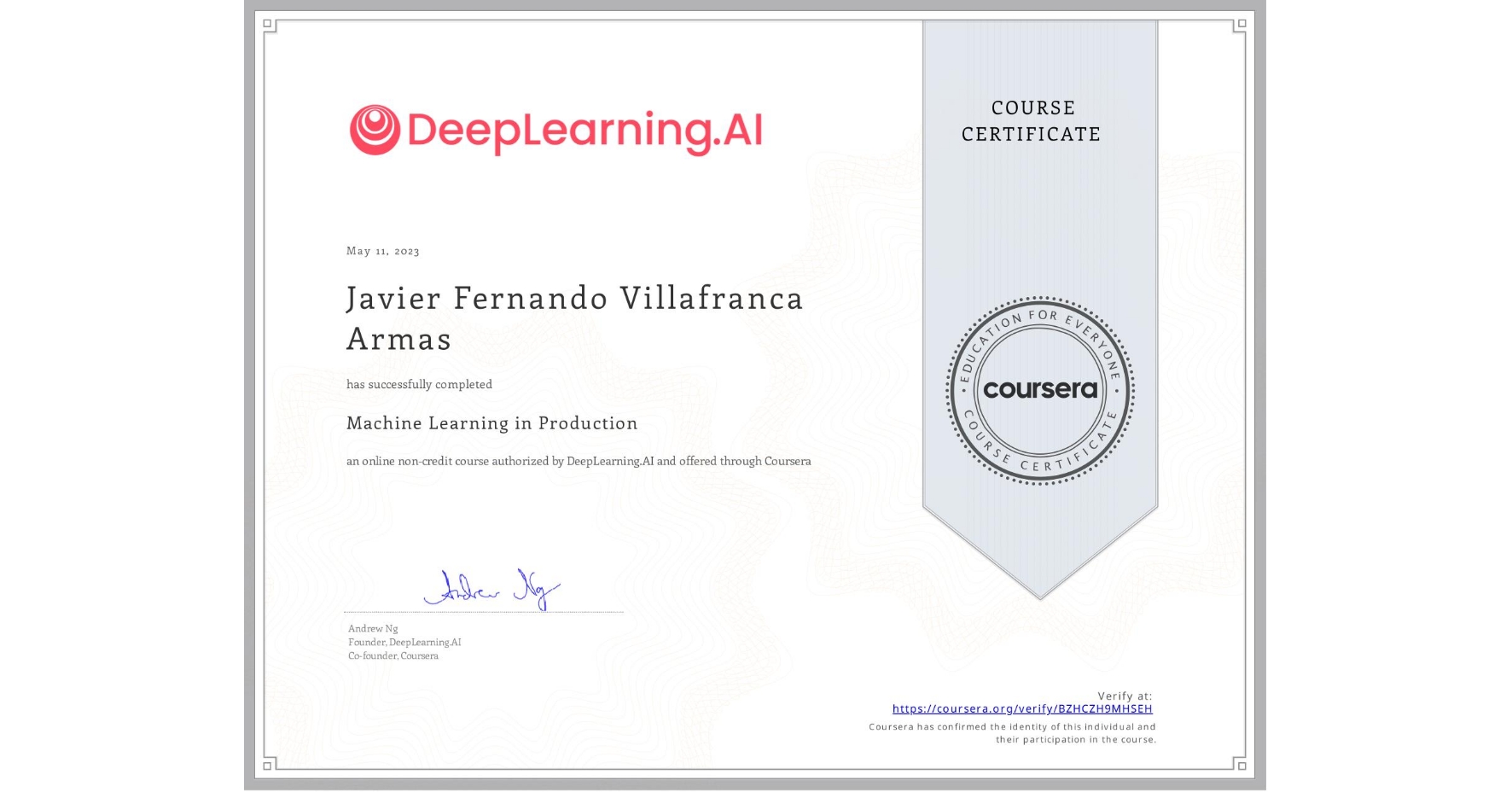 View certificate for Javier Fernando Villafranca Armas, Machine Learning in Production, an online non-credit course authorized by DeepLearning.AI and offered through Coursera