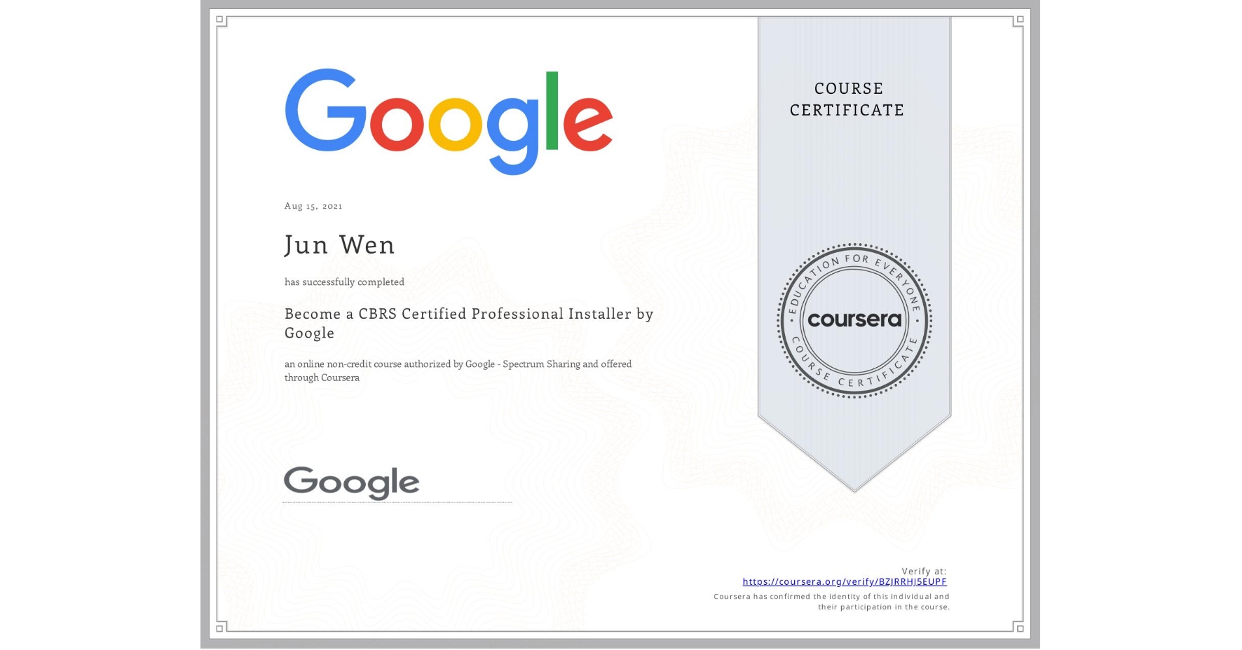 View certificate for Jun Wen, Become a CBRS Certified Professional Installer by Google, an online non-credit course authorized by Google - Spectrum Sharing and offered through Coursera