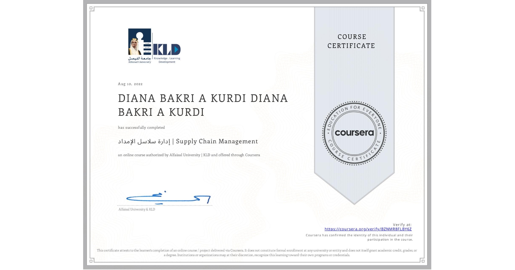 View certificate for DIANA BAKRI A KURDI DIANA BAKRI A KURDI, إدارة سلاسل الإمداد | Supply Chain Management, an online non-credit course authorized by Alfaisal University | KLD and offered through Coursera