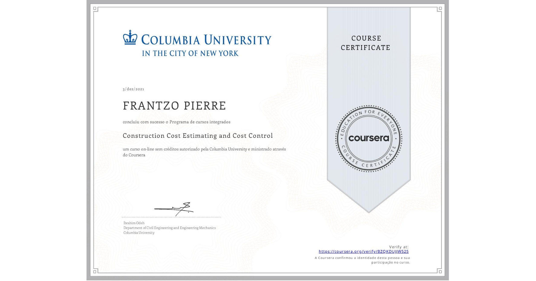 View certificate for FRANTZO PIERRE, Construction Cost Estimating and Cost Control, an online non-credit course authorized by Columbia University and offered through Coursera