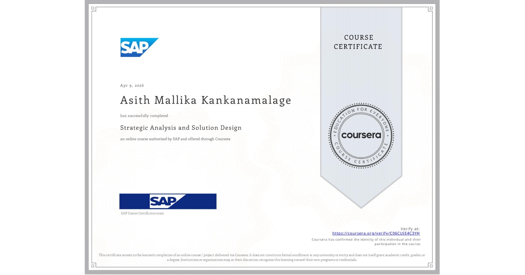 View certificate for Asith Mallika Kankanamalage, Strategic Analysis and Solution Design, an online non-credit course authorized by SAP and offered through Coursera