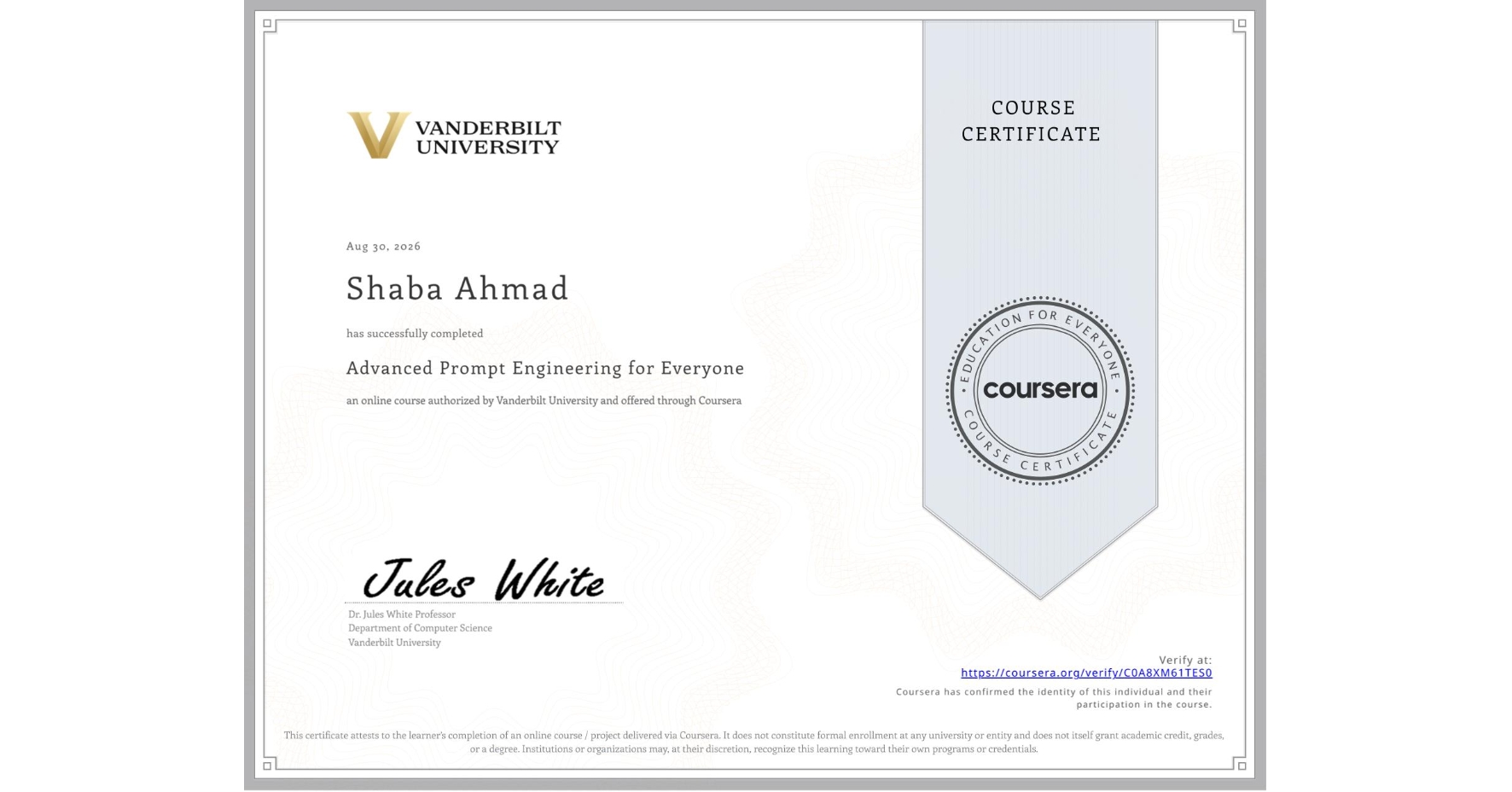 View certificate for Shaba Ahmad, Advanced Prompt Engineering for Everyone, an online non-credit course authorized by Vanderbilt University and offered through Coursera