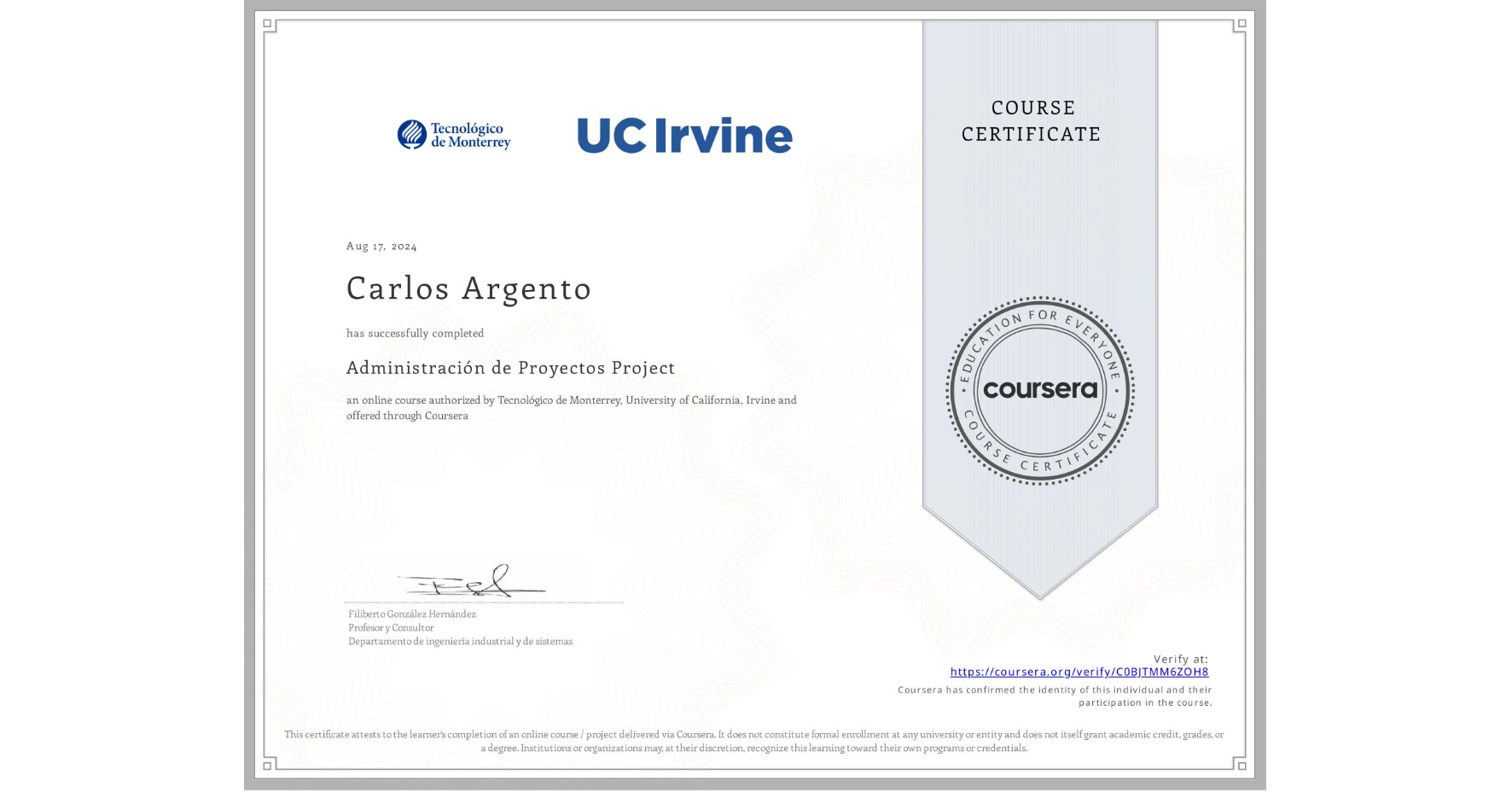 View certificate for Carlos Argento, Administración de Proyectos Project, an online non-credit course authorized by Tecnológico de Monterrey & University of California, Irvine and offered through Coursera