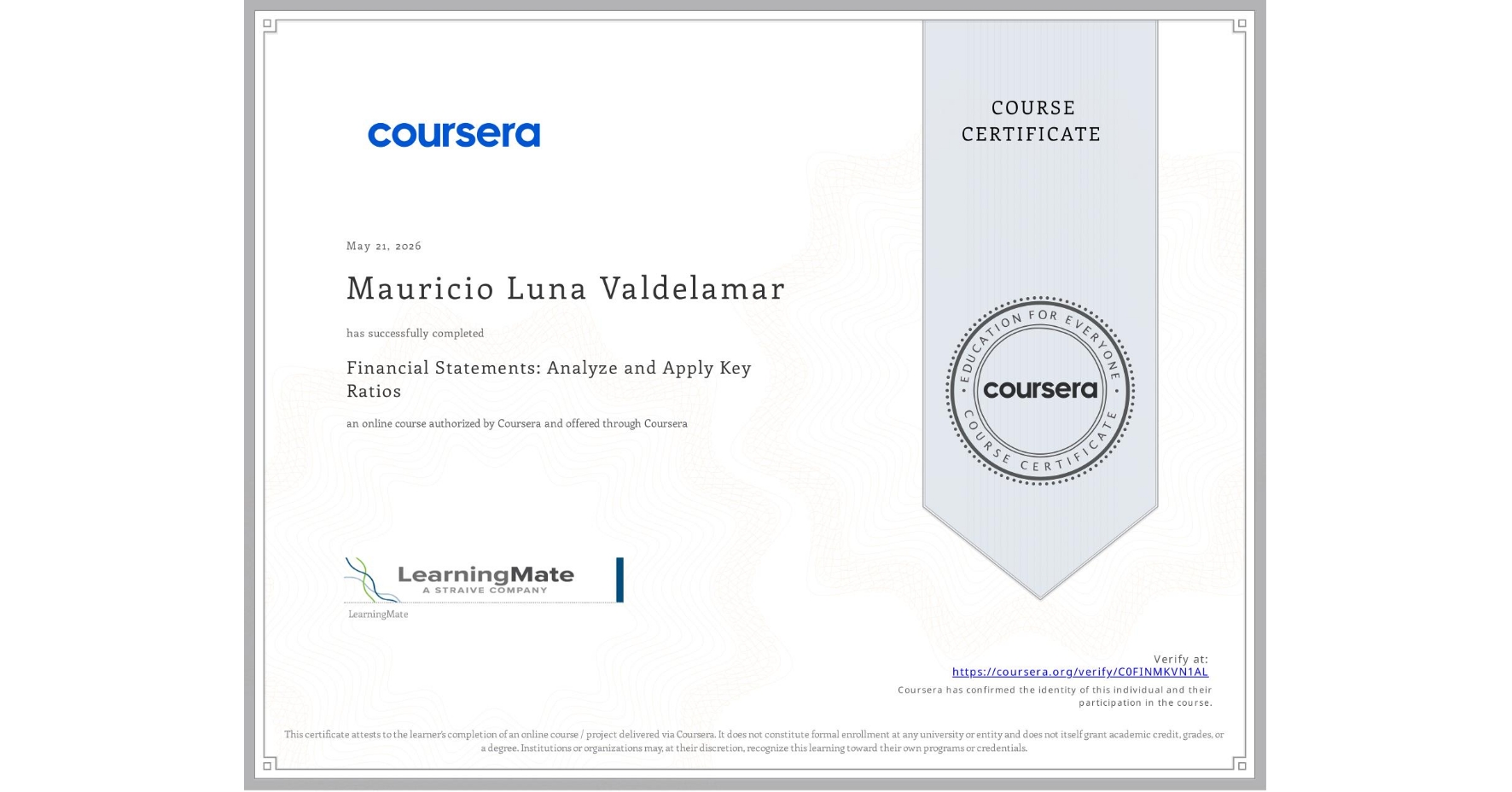 View certificate for Mauricio Luna Valdelamar, Financial Statements: Analyze and Apply Key Ratios, an online non-credit course authorized by Coursera and offered through Coursera