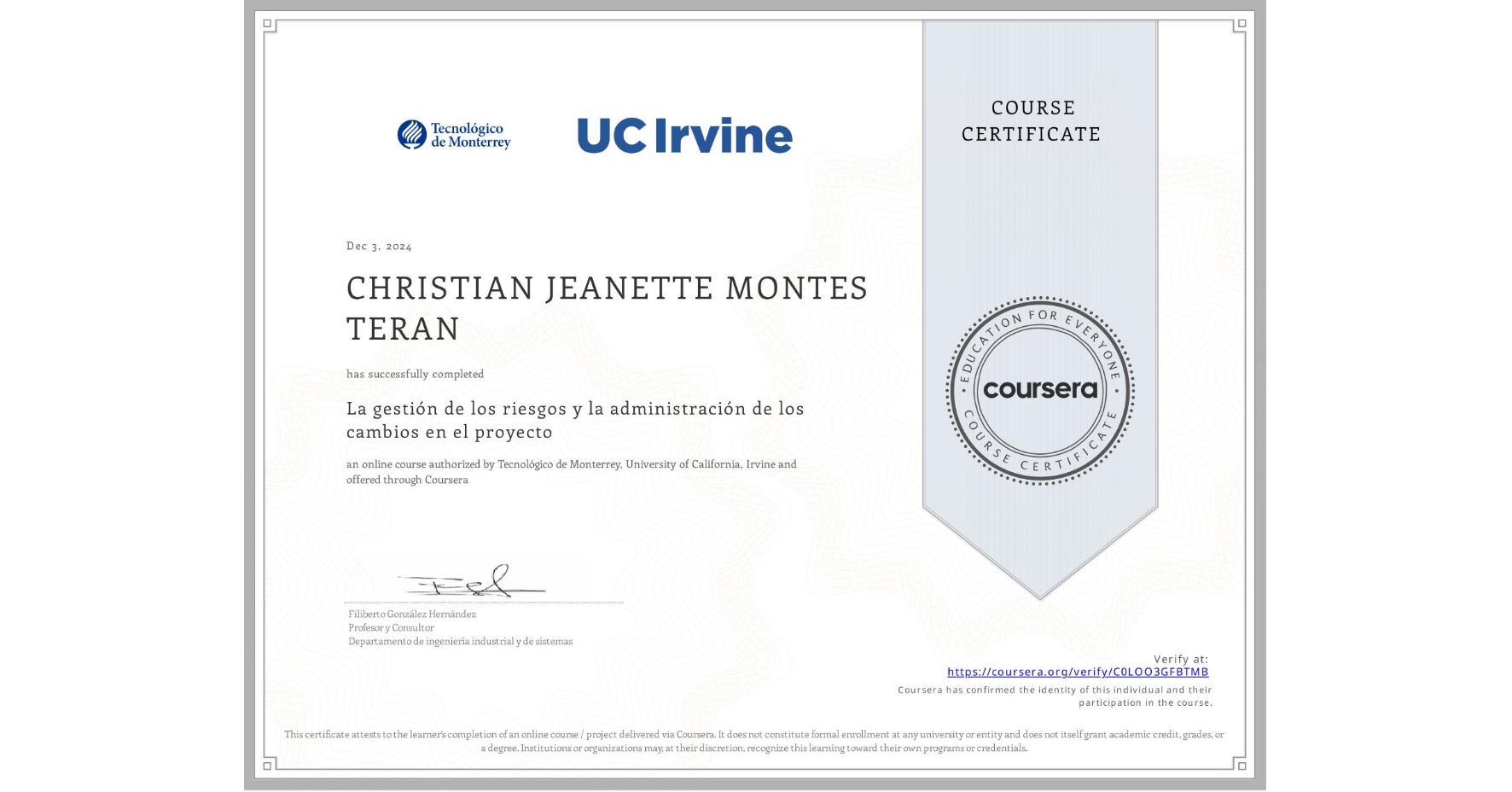 View certificate for CHRISTIAN JEANETTE MONTES TERAN, La gestión de los riesgos y la administración de los cambios en el proyecto, an online non-credit course authorized by Tecnológico de Monterrey & University of California, Irvine and offered through Coursera