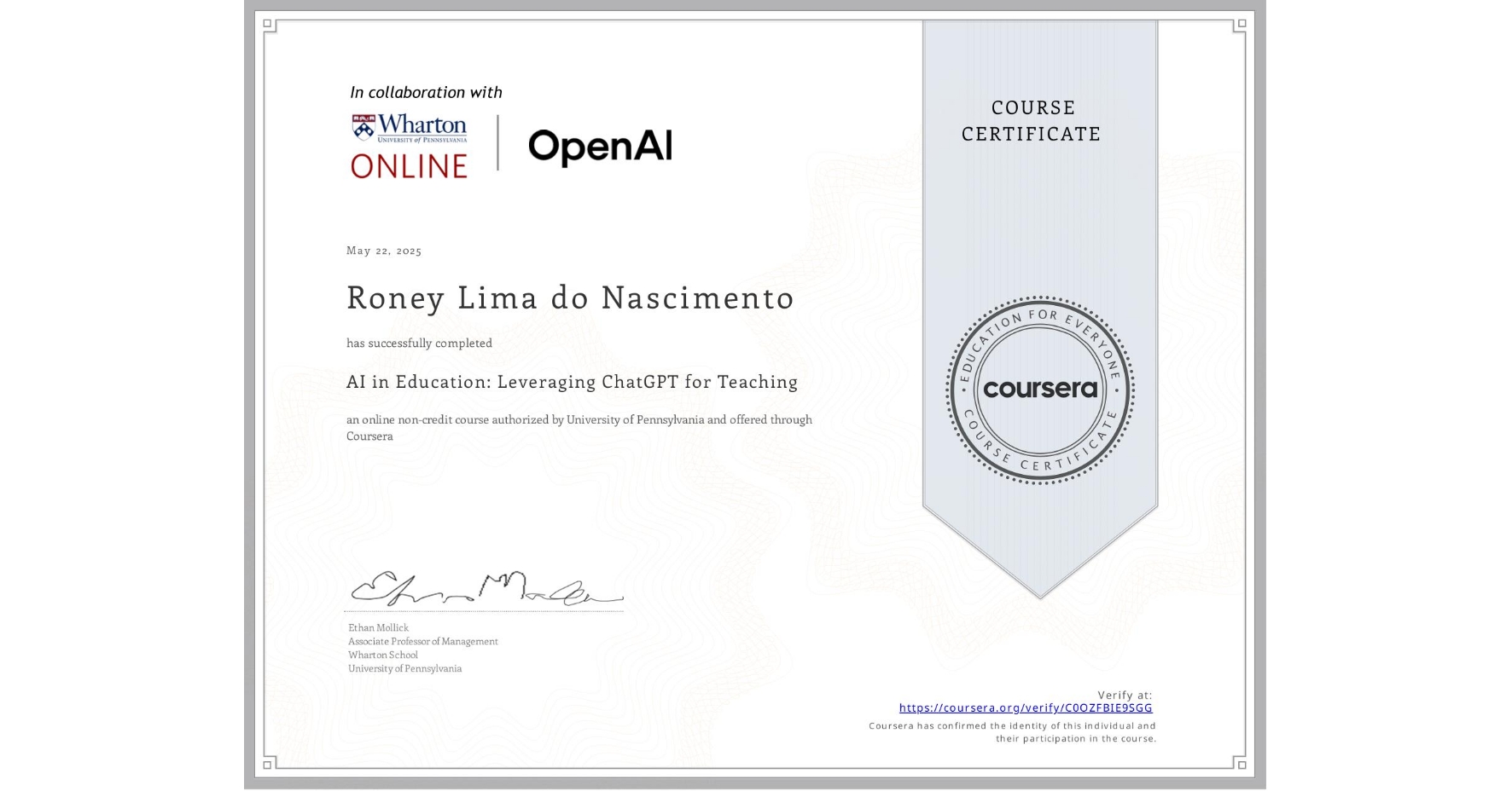 View certificate for Roney Lima do  Nascimento, AI in Education: Leveraging ChatGPT for Teaching, an online non-credit course authorized by University of Pennsylvania and offered through Coursera