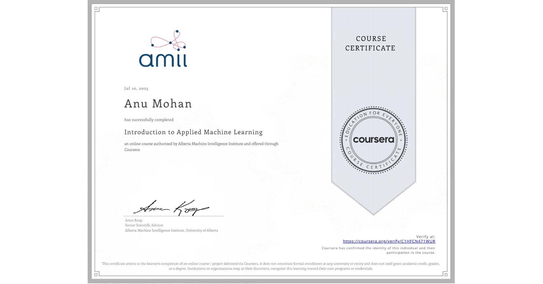 View certificate for Anu Mohan, Introduction to Applied Machine Learning, an online non-credit course authorized by Alberta Machine Intelligence Institute and offered through Coursera