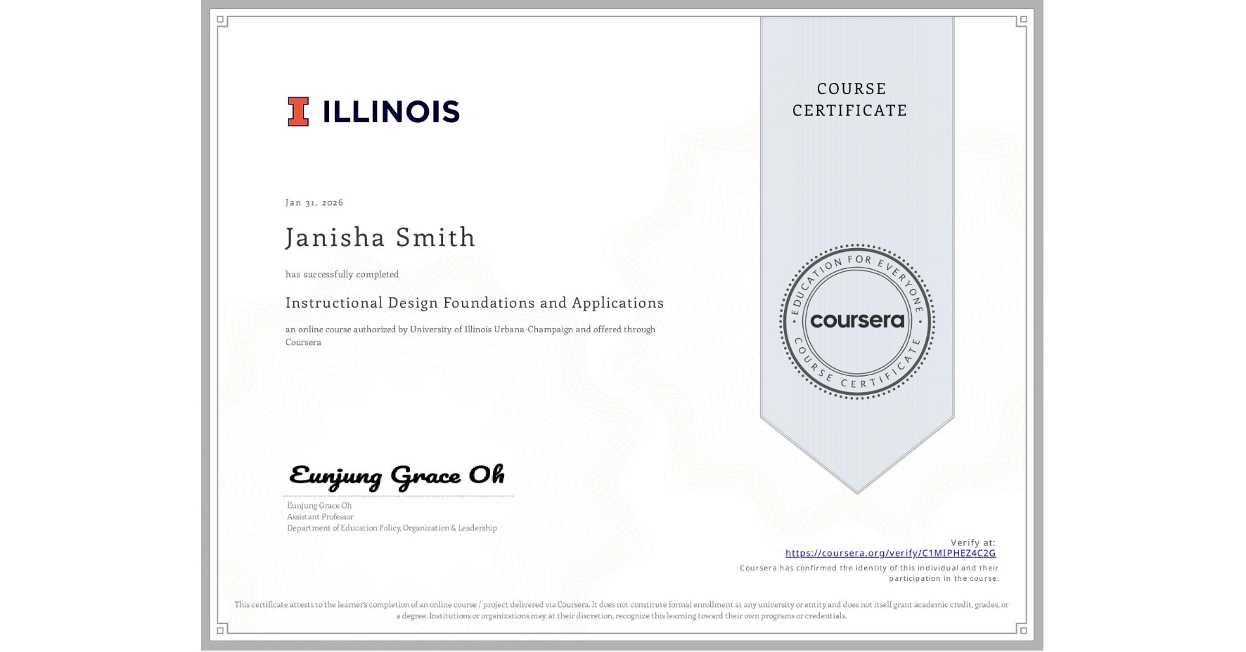 View certificate for Janisha Smith, Instructional Design Foundations and Applications, an online non-credit course authorized by University of Illinois Urbana-Champaign and offered through Coursera