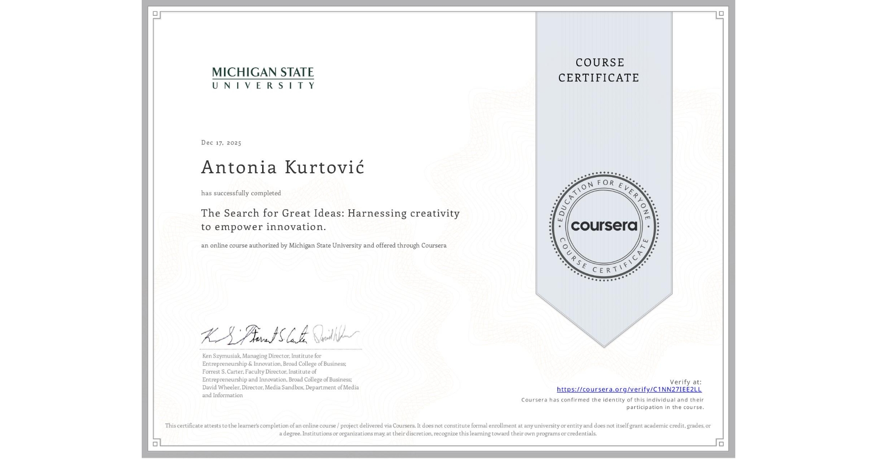 View certificate for Antonia Kurtović, The Search for Great Ideas: Harnessing creativity to empower innovation. , an online non-credit course authorized by Michigan State University and offered through Coursera